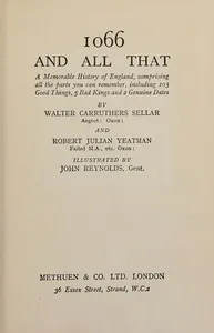 1066 and all that: A memorable history of England, comprising all the parts you can remember, including 103 good things, 5 bad kings and 2 genuine dates — Walter Carruthers Sellar cover