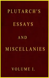 Plutarch's essays and miscellanies, Vol. 1 (of 5) : $b Comprising all his works collected under the title of "Morals" — Plutarch cover