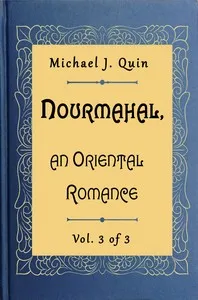 Nourmahal, an Oriental romance. Vol. 3 of 3 — Michael J. (Michael Joseph) Quin cover