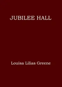 Jubilee Hall : $b or, There's no place like home — Mrs. (Louisa Lilias) Greene cover