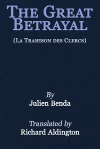 The great betrayal (La trahison des clercs) — Julien Benda cover