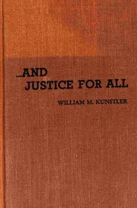 ... and justice for all — William M. (William Moses) Kunstler cover