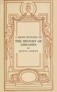 A brief outline of the history of libraries — Justus Lipsius cover