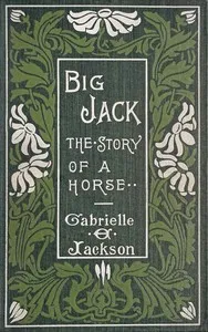 Big Jack, and other true stories of horses — Gabrielle E. (Gabrielle Emilie) Jackson cover