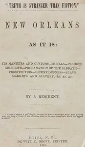 New Orleans as it is : $b Its manners and customs--morals--fashionable life--profanation of the Sabbath--prostitution--licentiousness--slave markets and slavery, &c. &c. &c. — Anonymous cover