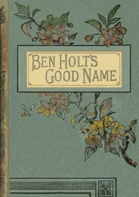 Ben Holt's good name — Charlotte Grace O'Brien cover