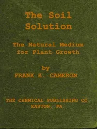 The soil solution: The nutrient medium for plant growth — Frank K. (Frank Kenneth) Cameron cover
