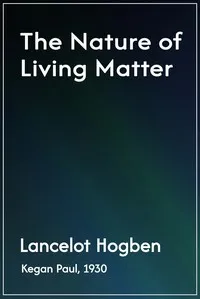 The nature of living matter — Lancelot Thomas Hogben cover