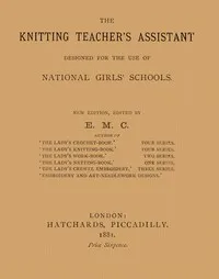 The knitting teacher's assistant : $b Designed for the use of national girls' schools — Anonymous cover