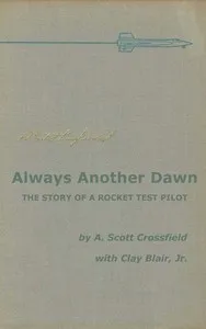 Always another dawn : $b The story of a rocket test pilot — A. Scott (Albert Scott) Crossfield cover