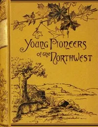 The young pioneers of the North-west — C. H. (Charles Henry) Pearson cover