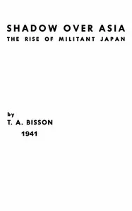 Shadow over Asia: The rise of militant Japan — T. A. (Thomas Arthur) Bisson cover