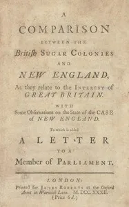 A comparison between the British sugar colonies and New England, as they relate to the interest of Great Britain : $b with some observations on the state of the case of New England — Anonymous cover
