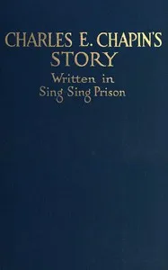 Charles Chapin's story: Written in Sing Sing Prison — Charles E. Chapin cover