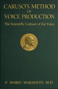 Caruso's method of voice production : $b The scientific culture of the voice — P. Mario (Pasqual Mario) Marafioti cover