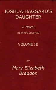 Joshua Haggard's daughter, Vol. 3 (of 3) — M. E. (Mary Elizabeth) Braddon cover