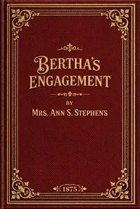 Bertha's engagement — Ann S. (Ann Sophia) Stephens cover