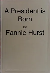 A president is born — Fannie Hurst cover