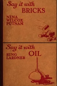 Say it with bricks/Say it with oil : $b A few remarks about husbands/A few remarks about wives — Ring Lardner cover