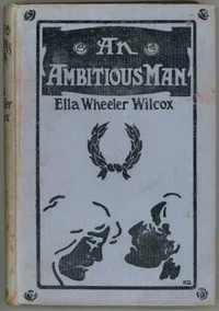 An Ambitious Man — Ella Wheeler Wilcox cover
