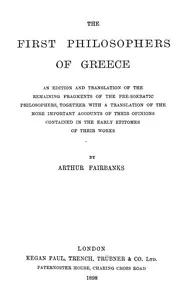 The first philosophers of Greece : $b An edition and translation of the remaining fragments of the pre-Sokratic philosophers, together with a translation of the more important accounts of their opinions contained in the early epitomes of their works cover