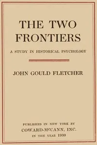 The two frontiers : $b A study in historical psychology — John Gould Fletcher cover