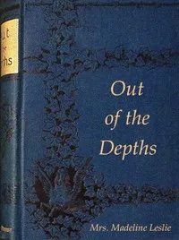 Out of the depths : $b or, The Rector's trial — Madeline Leslie cover