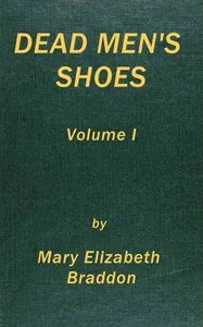 Dead men's shoes, vol. 1 (of 3) — M. E. (Mary Elizabeth) Braddon cover