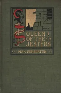 Queen of the jesters, and her strange adventures in old Paris — Max Pemberton cover