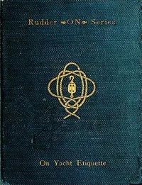 On yacht etiquette : $b What to do, and how to do it; courtesies, discipline, ceremonies and routine for any and all circumstances; duties of officers, etc. — Howard Patterson cover
