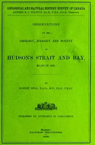 Observations on the geology, zoology and botany of Hudson's Strait and Bay, made in 1885 — Robert Bell cover