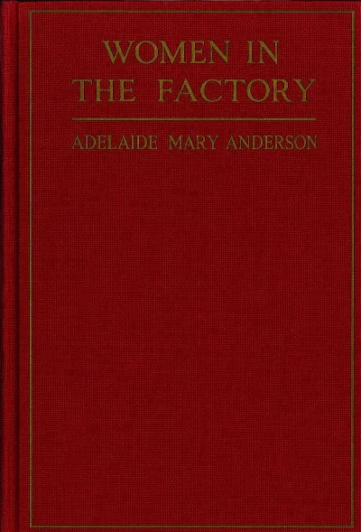 Women in the factory: an administrative adventure, 1893 to 1921 — Adelaide Mary Anderson cover