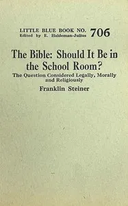 The Bible, should it be in the school room?: The question considered legally, morally and religiously — Franklin Steiner cover