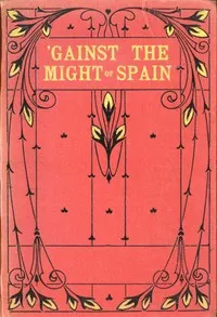 'Gainst the might of Spain : $b A story of the days of the great Armada — Percy F. (Percy Francis) Westerman cover