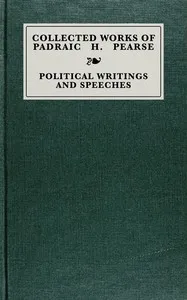 Collected works of Padraic H. Pearse: political writings and speeches — Padraic Pearse cover