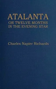Atalanta : $b or, Twelve months in the evening star — Charles Napier Richards cover