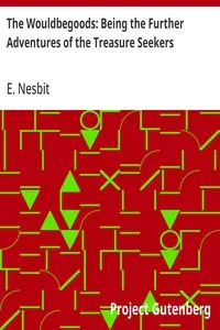The Wouldbegoods: Being the Further Adventures of the Treasure Seekers — E. (Edith) Nesbit cover