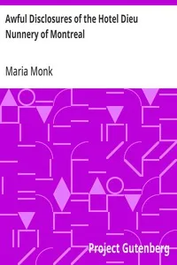 Awful Disclosures of the Hotel Dieu Nunnery of Montreal: Containing, Also, Many Incidents Never before Published — Maria Monk cover