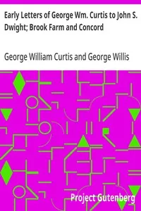 Early Letters of George Wm. Curtis to John S. Dwight; Brook Farm and Concord — George William Curtis cover