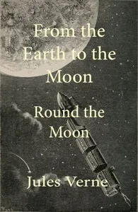 From the Earth to the moon; and, round the moon — Jules Verne cover
