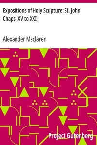 Expositions of Holy Scripture: St. John Chaps. XV to XXI — Alexander Maclaren cover