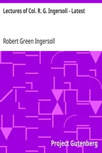 Lectures of Col. R. G. Ingersoll - Latest — Robert Green Ingersoll cover