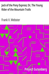 Jack of the Pony Express; Or, The Young Rider of the Mountain Trails — Frank V. Webster cover