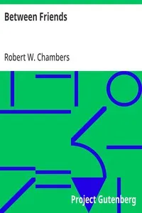 Between Friends — Robert W. (Robert William) Chambers cover