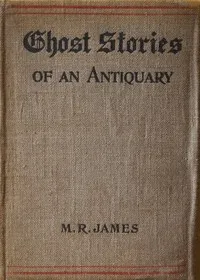 Ghost Stories of an Antiquary — M. R. (Montague Rhodes) James cover