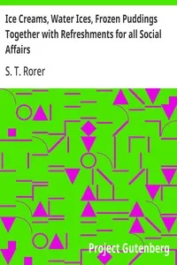 Ice Creams, Water Ices, Frozen Puddings Together with Refreshments for all Social Affairs — S. T. Rorer cover