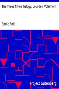 The Three Cities Trilogy: Lourdes, Volume 1 — Émile Zola cover