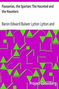 Pausanias, the Spartan; The Haunted and the Haunters: An Unfinished Historical Romance — Edward Bulwer Lytton, Baron Lytton cover