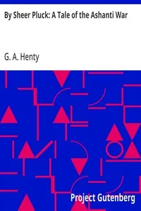 By Sheer Pluck: A Tale of the Ashanti War — G. A. (George Alfred) Henty cover