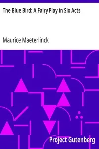 The Blue Bird: A Fairy Play in Six Acts — Maurice Maeterlinck cover